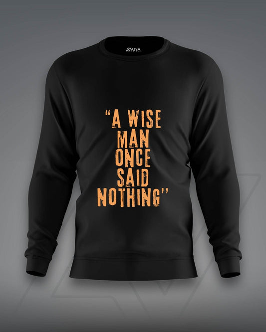 A Wise Man Once Said Nothing Sweatshirt | Unisex | Black - Avaiya Clothings