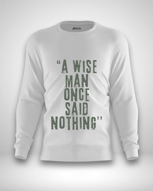 A Wise Man Once Said Nothing Sweatshirt | Unisex | White - Avaiya Clothings