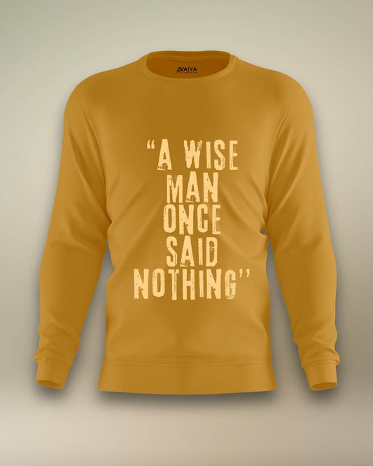 A Wise Man Once Said Nothing Sweatshirt | Unisex | Masturd Yellow - Avaiya Clothings