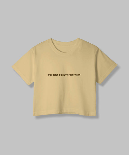 I'm too Pretty for this | Women Crop Top | Beige - Avaiya Clothings