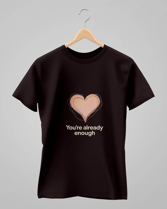 You're Already Enough | Classic T-Shirt | For Man & Woman - Avaiya Clothings