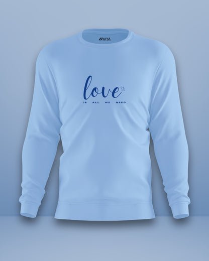 Love Is All We Need Sweatshirt | Unisex | Baby Baby