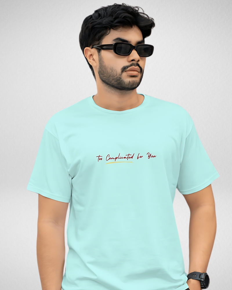 Too Complicated for you | Unisex | Round Neck