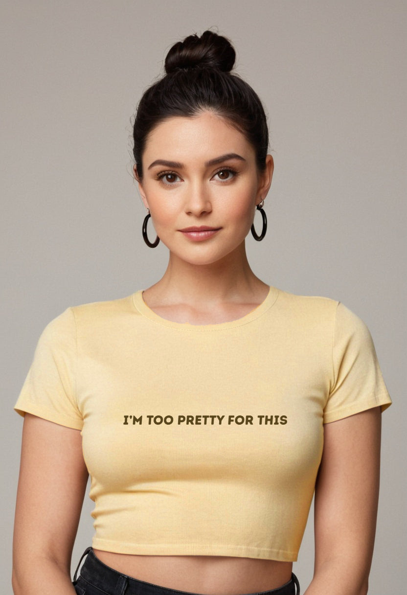 I'm too Pretty for this | Women Crop Top | Beige
