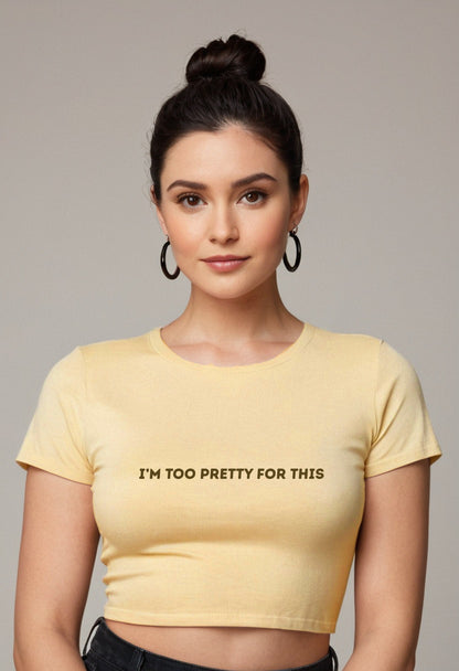 I'm too Pretty for this | Women Crop Top | Beige