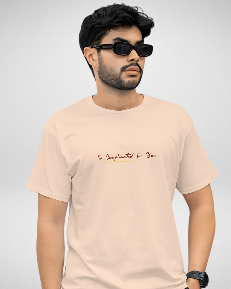 Too Complicated for you | Unisex | Round Neck
