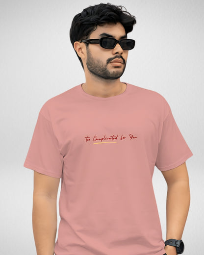 Too Complicated for you | Unisex | Round Neck