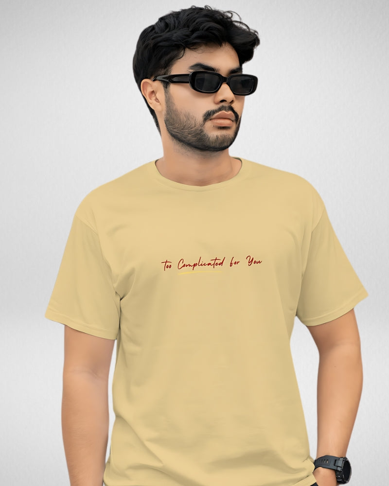 Too Complicated for you | Unisex | Round Neck