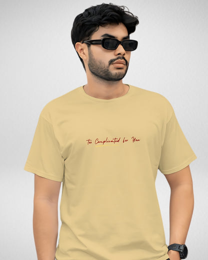 Too Complicated for you | Unisex | Round Neck