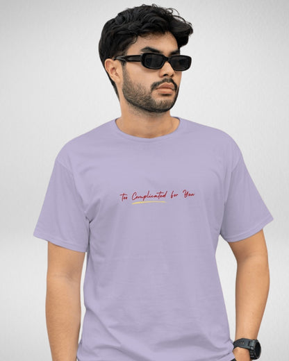 Too Complicated for you | Unisex | Round Neck