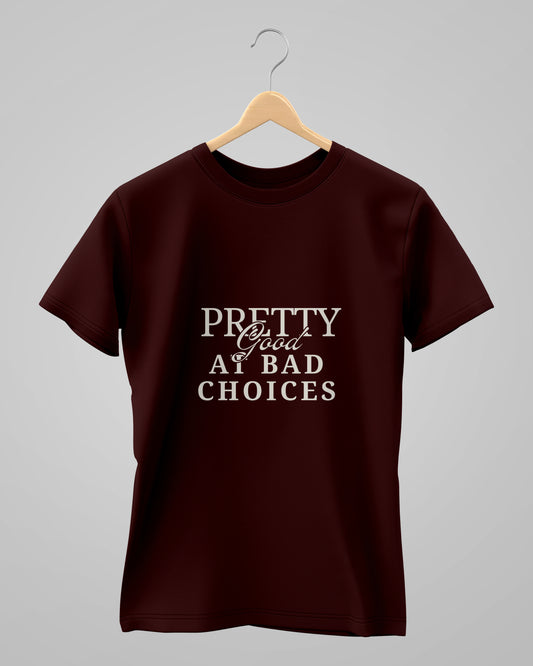 Pretty Good At Bad Choice | Classic T-Shirt | For Man And Woman