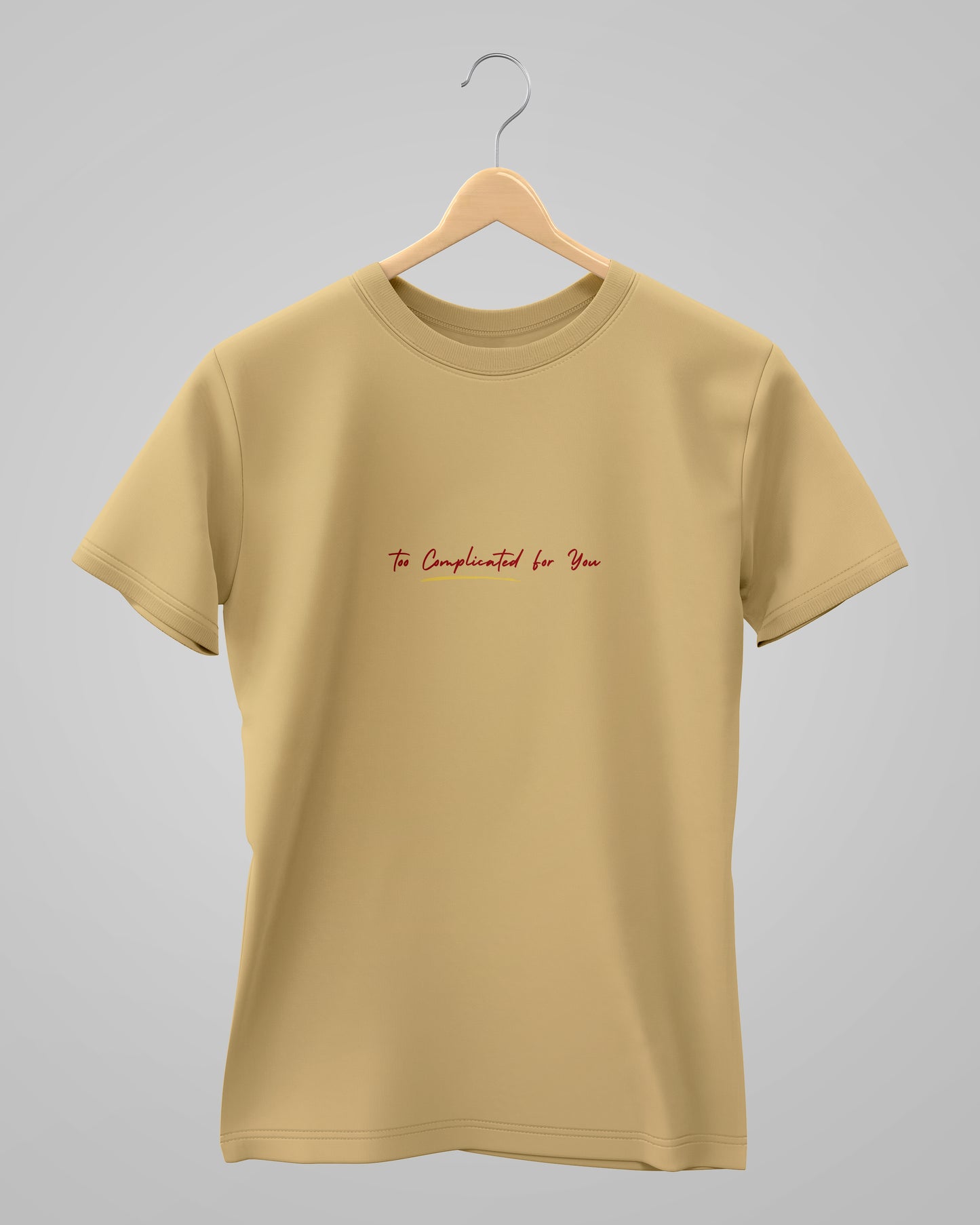 Too Complicated for you | Unisex | Round Neck