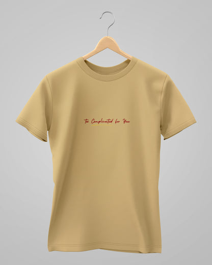 Too Complicated for you | Unisex | Round Neck
