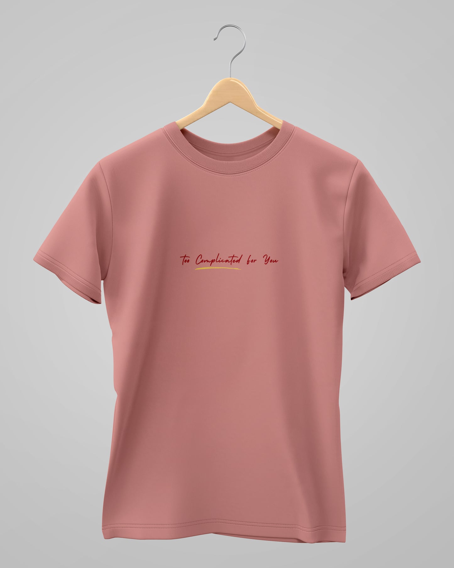 Too Complicated for you | Unisex | Round Neck