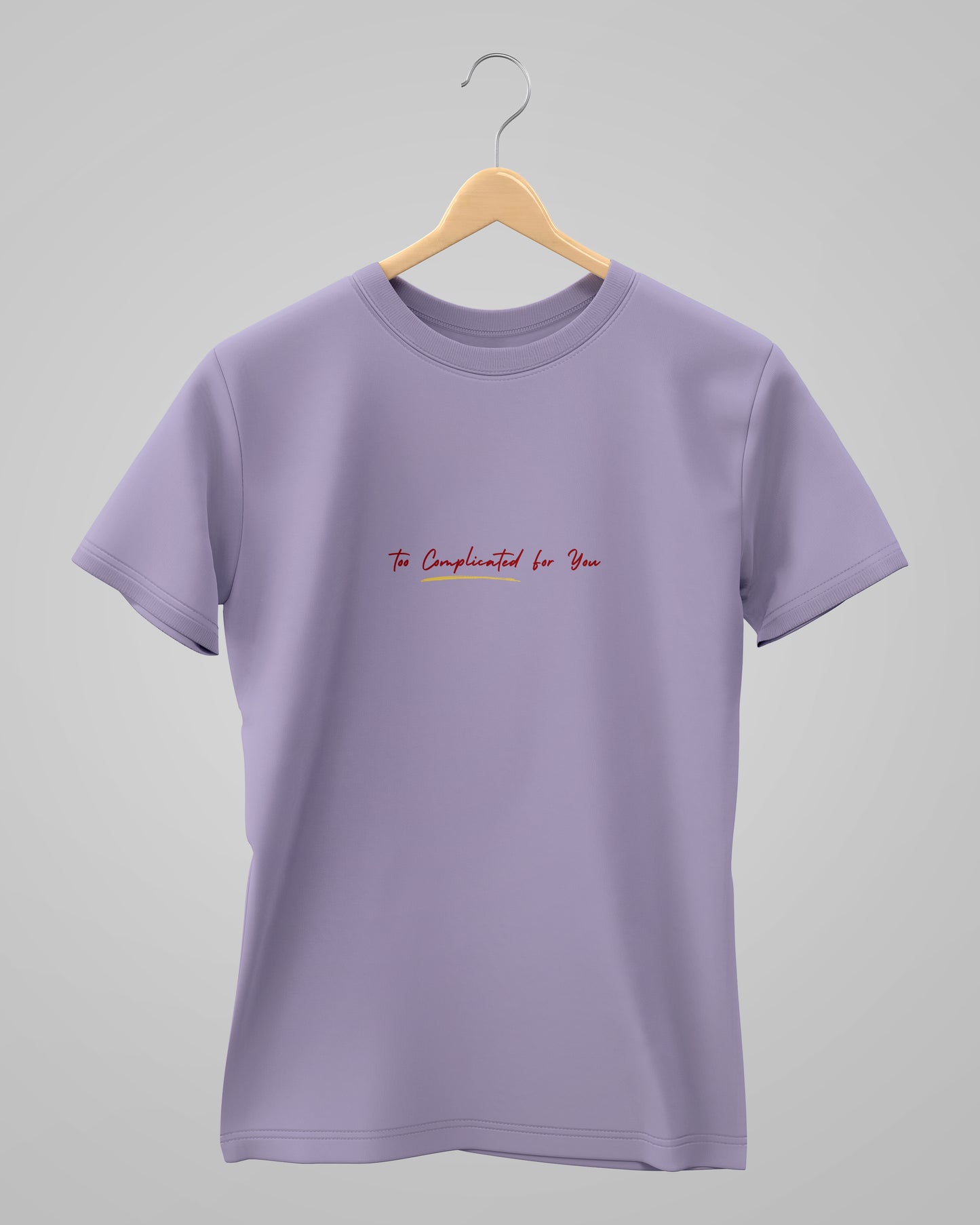 Too Complicated for you | Unisex | Round Neck