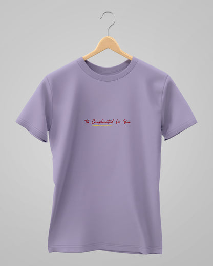Too Complicated for you | Unisex | Round Neck