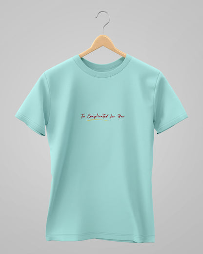 Too Complicated for you | Unisex | Round Neck